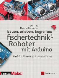 Cover Bauen, erleben, begreifen:  fischertechnik®-Roboter mit Arduino