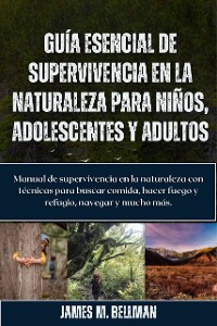 Cover Guía esencial de supervivencia en la naturaleza para niños, adolescentes y adultos