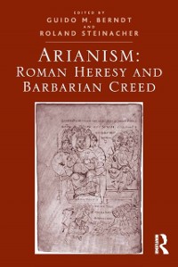Cover Arianism: Roman Heresy and Barbarian Creed