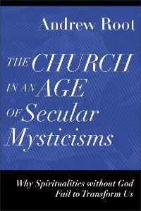 Cover Church in an Age of Secular Mysticisms (Ministry in a Secular Age)