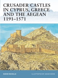 Cover Crusader Castles in Cyprus, Greece and the Aegean 1191 1571