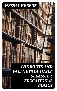 Cover The Roots and Fallouts of Haile Selassie's Educational Policy