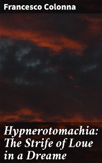Cover Hypnerotomachia: The Strife of Loue in a Dreame