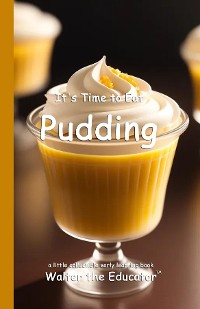 Cover It's Time to Eat Pudding