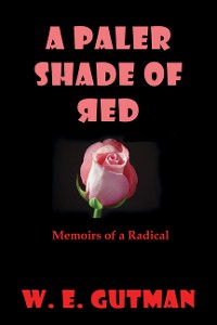 Cover A Paler Shade of Red: Memoirs of a Radical
