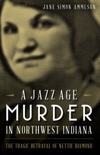 Cover Jazz Age Murder in Northwest Indiana