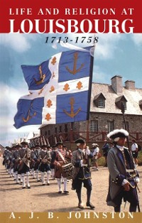 Cover Life and Religion at Louisbourg, 1713-1758
