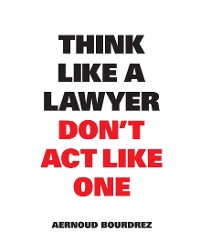 Cover Think Like a Lawyer Don't Act Like One