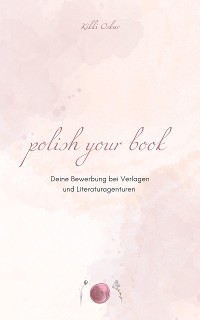 Cover Polish Your Book - Deine Bewerbung bei Verlagen und Literaturagenturen