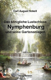 Cover Das königliche Lustschloss Nymphenburg und seinen Gartenanlagen