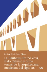 Cover La Bauhaus, Bruno Zevi, Italo Calvino y otros temas de la arquitectura mexicana del siglo XX.