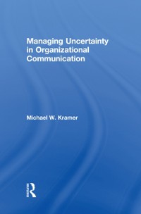 Cover Managing Uncertainty in Organizational Communication