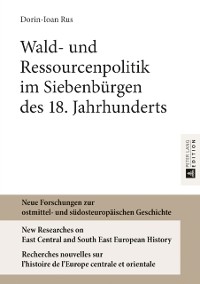Cover Wald- und Ressourcenpolitik im Siebenbuergen des 18. Jahrhunderts