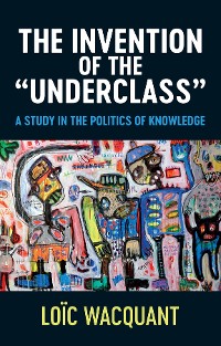 Cover The Invention of the 'Underclass'