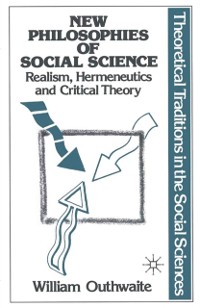 Cover New Philosophies of Social Science: Realism, Hermeneutics and Critical Theory
