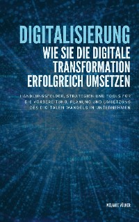 Cover Digitalisierung: Wie Sie die digitale Transformation erfolgreich umsetzen