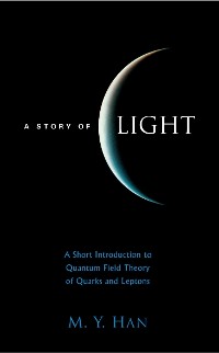 Cover Story Of Light, A: A Short Introduction To Quantum Field Theory Of Quarks And Leptons