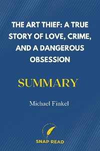 Cover The Art Thief: A True Story of Love, Crime, and a Dangerous Obsession Summary | Michael Finkel