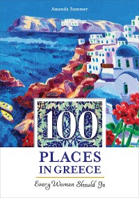 Cover 100 Places in Greece Every Woman Should Go