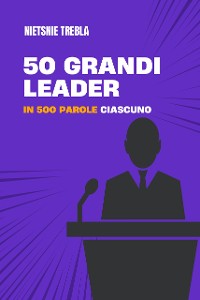 Cover 50 grandi leader in 500 parole ciascuno