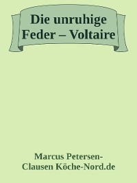 Cover Die unruhige Feder – Voltaire und sein Kampf für Freiheit, Vernunft und Gerechtigkeit