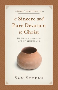 Cover A Sincere and Pure Devotion to Christ (Vol. 1, 2 Corinthians 1-6)