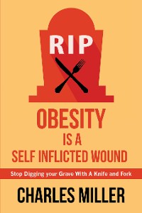 Cover Obesity is a Self Inflected Wound: Stop Digging your Grave With A Knife and Fork