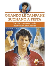 Cover Quando le campane suonano a festa. La vita controcorrente del beato Carlo Acutis