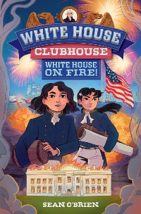 Cover White House Clubhouse: White House on Fire! (White House Clubhouse)