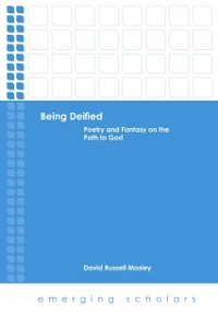 Cover Being Deified: Poetry and Fantasy on the Path to God