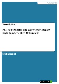 Cover NS-Theaterpolitik und das Wiener Theater nach dem Anschluss Österreichs