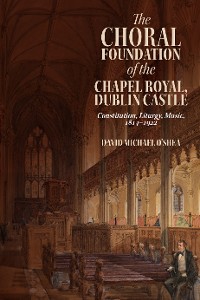 Cover The Choral Foundation of the Chapel Royal, Dublin Castle