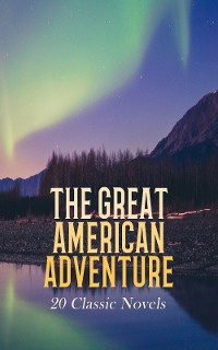 Cover The Great American Adventure: 20 Classic Novels