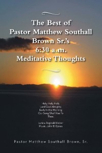Cover Best of Pastor Matthew Southall Brown, Sr's. 6:30 A.M. Meditative Thoughts