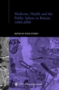 Cover Medicine, Health and the Public Sphere in Britain, 1600-2000