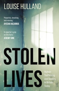 Cover Stolen Lives : Human Trafficking and Slavery in Britain Today
