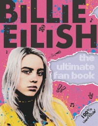 Cover Billie Eilish: The Ultimate Fan Book (100% Unofficial)