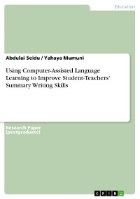 Cover Using Computer-Assisted Language Learning to Improve Student-Teachers' Summary Writing Skills