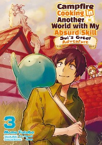 Cover Campfire Cooking in Another World with My Absurd Skill: Sui’s Great Adventure: Volume 3