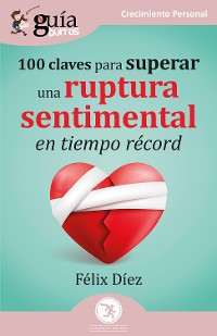 Cover GuíaBurros: 100 claves para superar una ruptura sentimental en tiempo récord