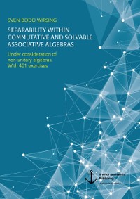 Cover Separability within commutative and solvable associative algebras. Under consideration of non-unitary algebras. With 401 exercises