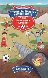 Cover Reading Planet - Jez Smedley: Diary of a Football Ninja: World Championship Wipeout!  - Level 8: Fiction (Supernova)