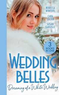 Cover Wedding Belles: Dreaming Of A White Wedding: The Princess's New Year Wedding (The Princess Brides) / Her Royal Wedding Wish / White Wedding for a Southern Belle