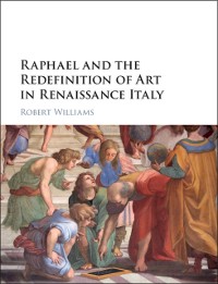 Cover Raphael and the Redefinition of Art in Renaissance Italy