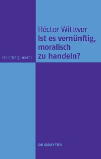 Cover Ist es vernünftig, moralisch zu handeln?