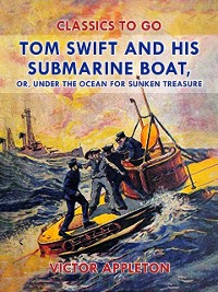 Cover Tom Swift and His Submarine Boat, or, Under the Ocean for Sunken Treasure
