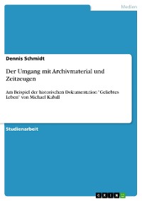 Cover Der Umgang mit Archivmaterial und Zeitzeugen