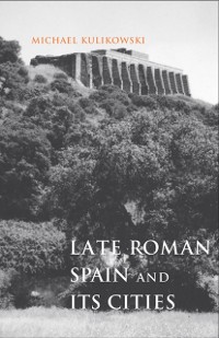 Cover Late Roman Spain and Its Cities