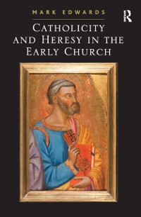 Cover Catholicity and Heresy in the Early Church