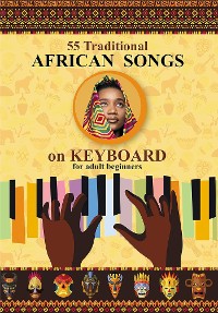 Cover Keyboard for Beginner Adults. 55 Traditional African Songs